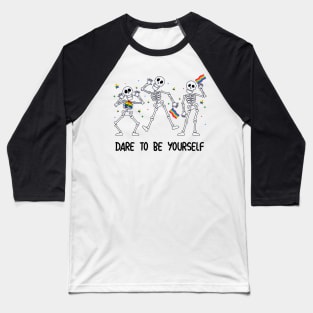 Dare to Be Yourself LGBT Pride Ally Skeleton Gift For Men Lgbt Women Baseball T-Shirt